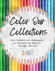 Front cover of a coloring book with the text, "Color Our Collections - Find Connecticut Newspapers on Chronicling America through LOC.gov - Connecticut Digital Newspaper Project"